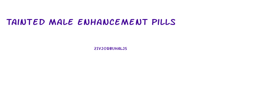 Tainted Male Enhancement Pills