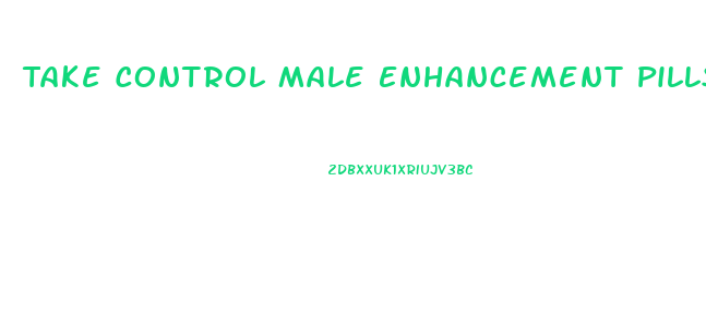 Take Control Male Enhancement Pills