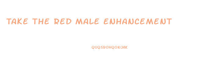 Take The Red Male Enhancement