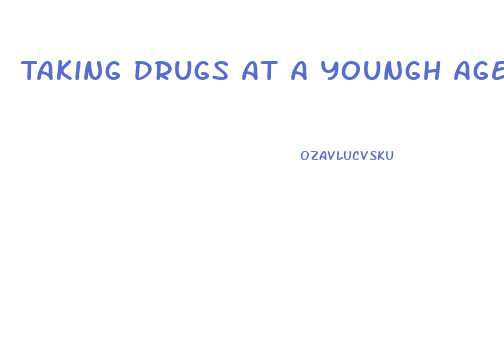 Taking Drugs At A Youngh Age Stunt Penis Growth