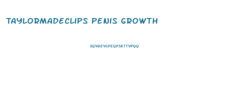 Taylormadeclips Penis Growth
