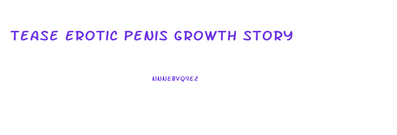 Tease Erotic Penis Growth Story