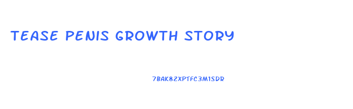 Tease Penis Growth Story