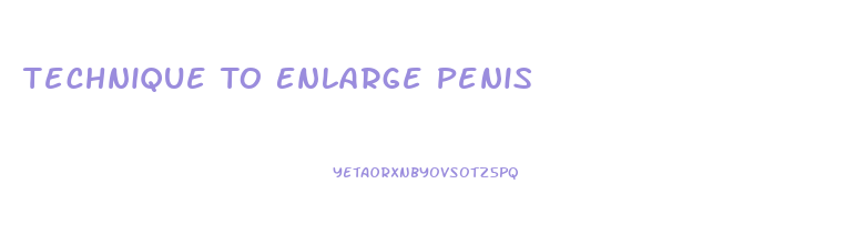 Technique To Enlarge Penis