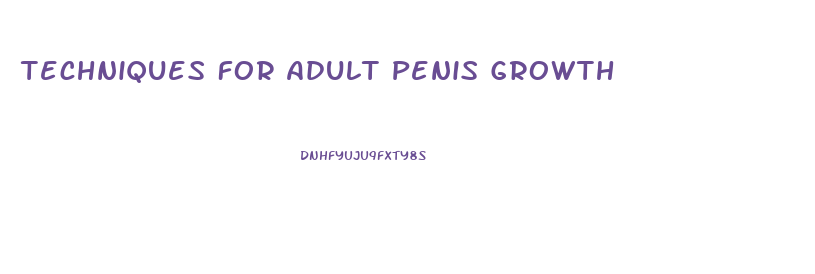 Techniques For Adult Penis Growth