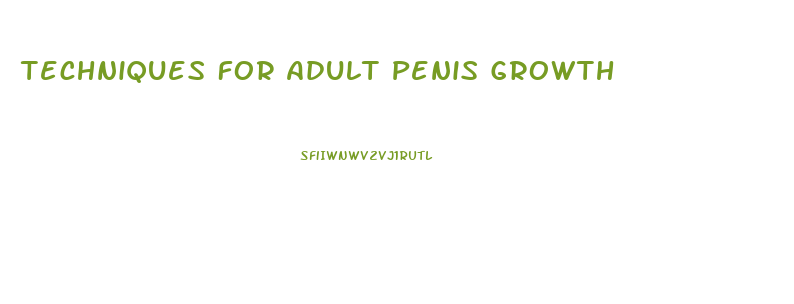 Techniques For Adult Penis Growth