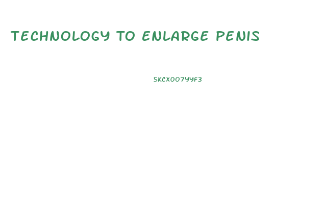 Technology To Enlarge Penis