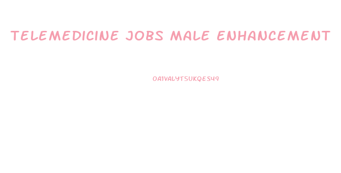 Telemedicine Jobs Male Enhancement