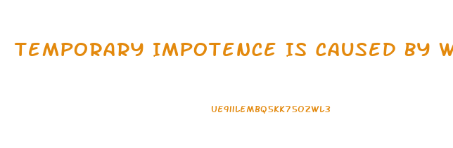 Temporary Impotence Is Caused By What 2 Things More Than Anything Else