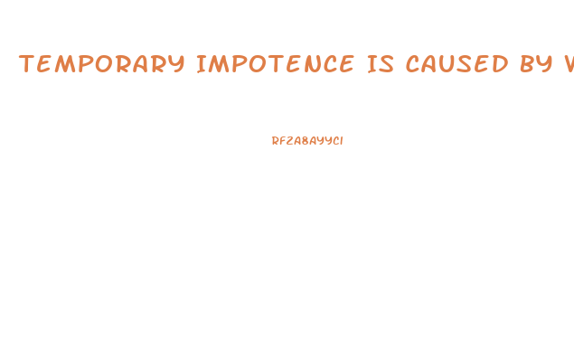 Temporary Impotence Is Caused By What 2 Things More Than Anything Else