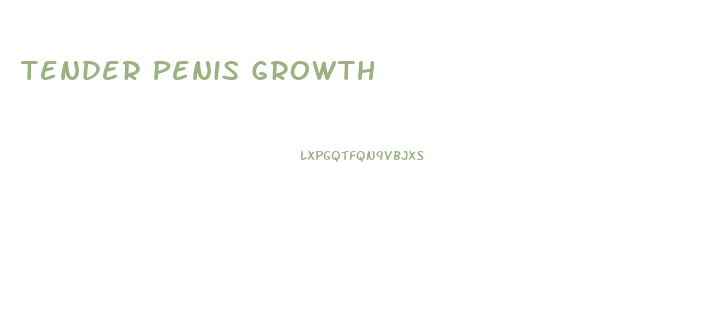 Tender Penis Growth