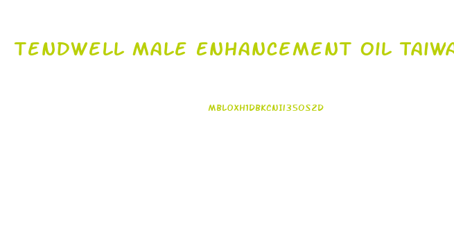 Tendwell Male Enhancement Oil Taiwan