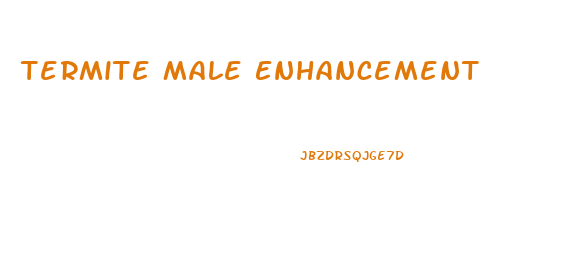 Termite Male Enhancement