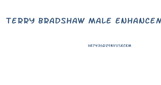 Terry Bradshaw Male Enhancements