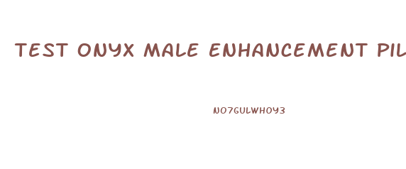 Test Onyx Male Enhancement Pills