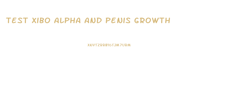 Test Xibo Alpha And Penis Growth