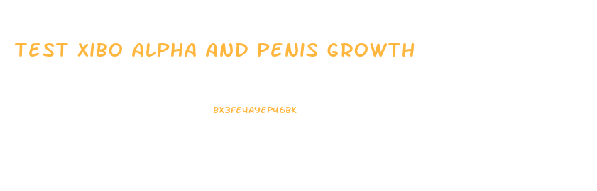 Test Xibo Alpha And Penis Growth