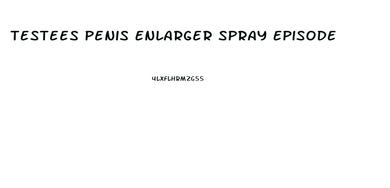 Testees Penis Enlarger Spray Episode