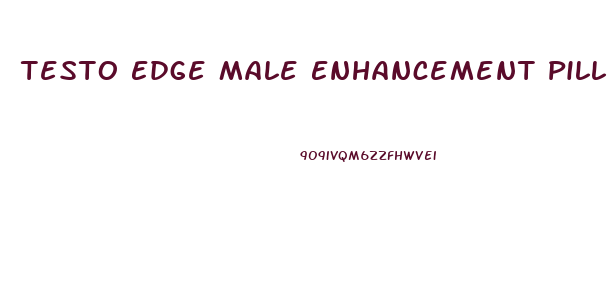 Testo Edge Male Enhancement Pills