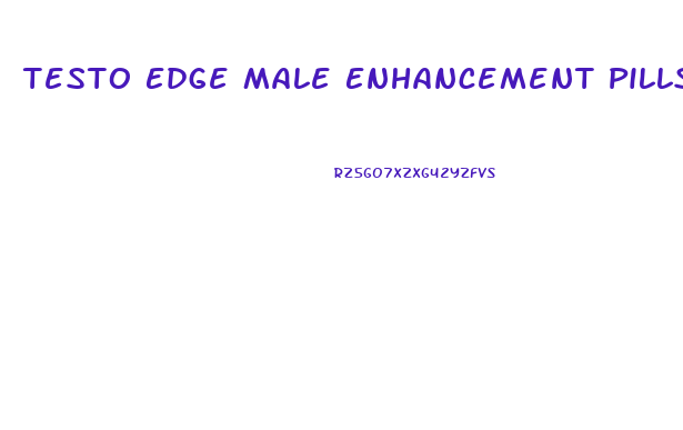 Testo Edge Male Enhancement Pills