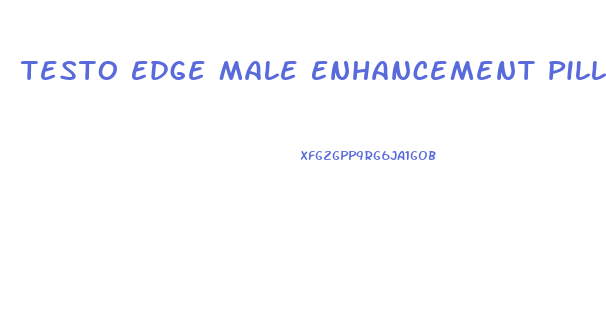 Testo Edge Male Enhancement Pills