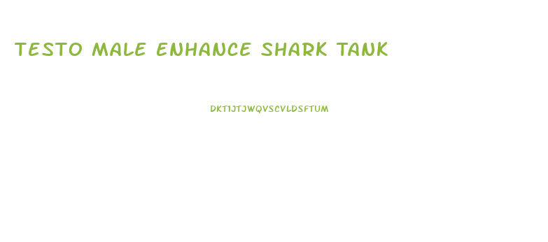 Testo Male Enhance Shark Tank