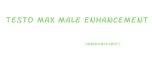 Testo Max Male Enhancement Reviews