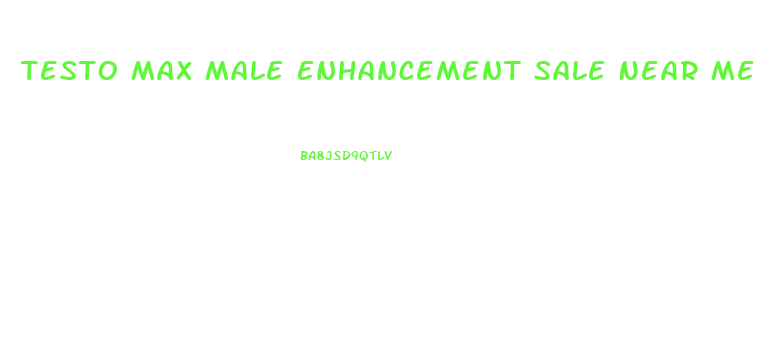 Testo Max Male Enhancement Sale Near Me