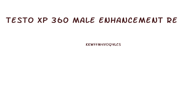 Testo Xp 360 Male Enhancement Reviews