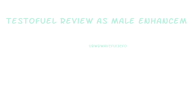 Testofuel Review As Male Enhancement