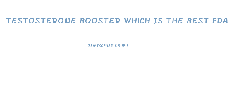 Testosterone Booster Which Is The Best Fda Approved Top 10