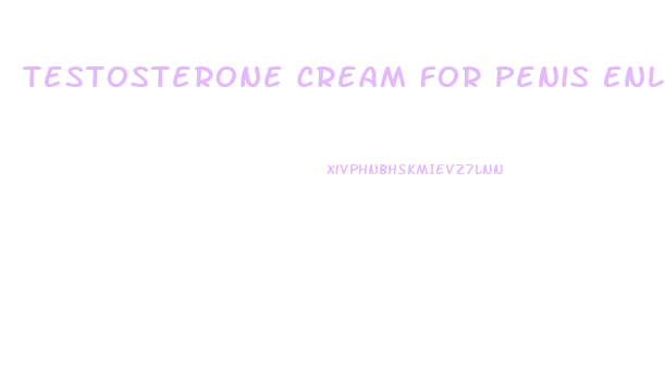 Testosterone Cream For Penis Enlargement