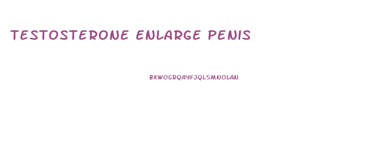 Testosterone Enlarge Penis