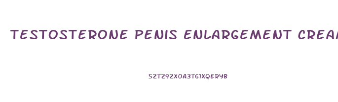 Testosterone Penis Enlargement Cream