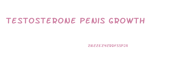 Testosterone Penis Growth
