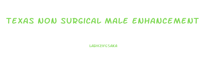 Texas Non Surgical Male Enhancement