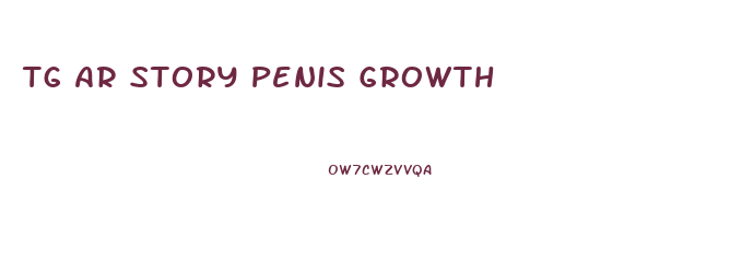 Tg Ar Story Penis Growth