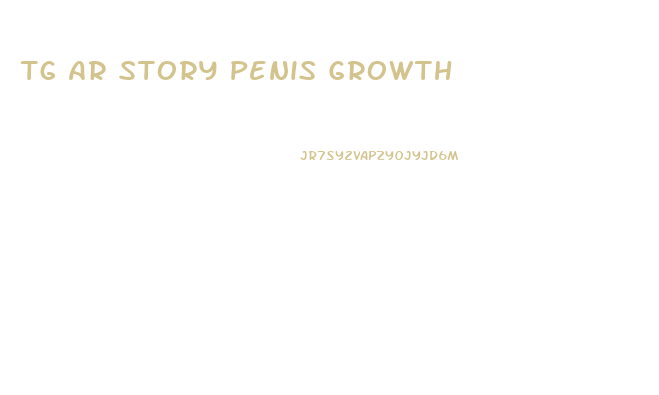 Tg Ar Story Penis Growth