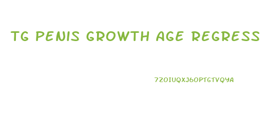 Tg Penis Growth Age Regress