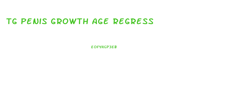 Tg Penis Growth Age Regress