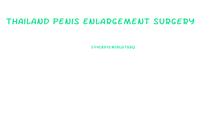Thailand Penis Enlargement Surgery