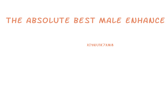 The Absolute Best Male Enhancement Pills