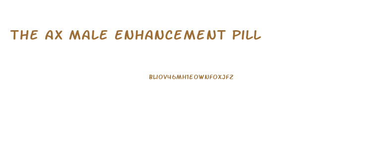 The Ax Male Enhancement Pill