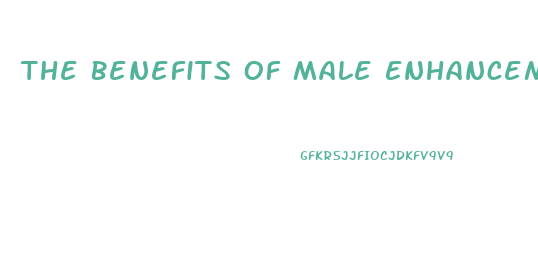 The Benefits Of Male Enhancement Pills