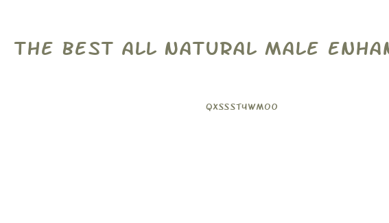 The Best All Natural Male Enhancement