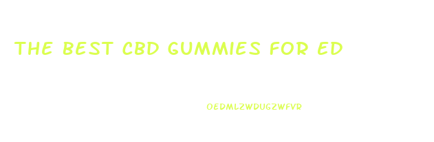 The Best Cbd Gummies For Ed