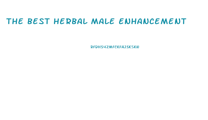 The Best Herbal Male Enhancement