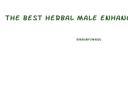 The Best Herbal Male Enhancer