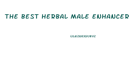 The Best Herbal Male Enhancer