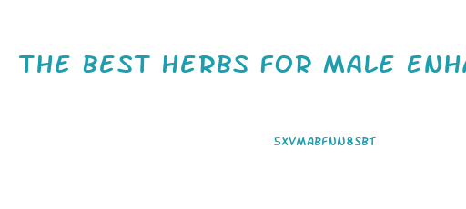 The Best Herbs For Male Enhancement